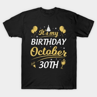 Happy Birthday To Me You Dad Mom Brother Sister Son Daughter It's My Birthday On October 30th T-Shirt